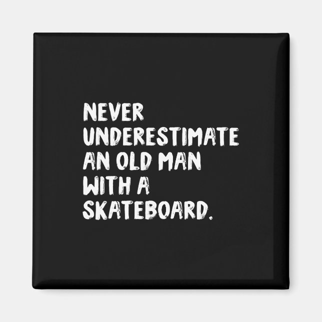 Never Underestimate An Old Man With A Skateboard  Magnet (Front)