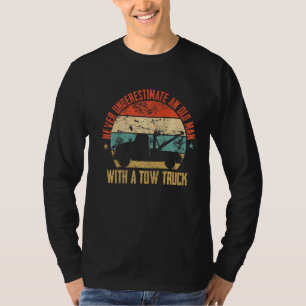 Never Underestimate An Old Man With A Tow Truck Me T-Shirt
