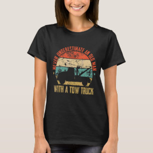 Never Underestimate An Old Man With A Tow Truck Me T-Shirt