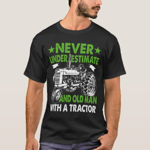 Never Underestimate An Old Man With A Tractor  T-Shirt