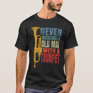 Never Underestimate An Old Man With A Trumpet Funn T-Shirt