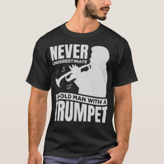 Never Underestimate An Old Man With A Trumpet T-Shirt