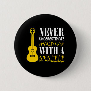 Never underestimate an old man with a ukulele 6 cm round badge
