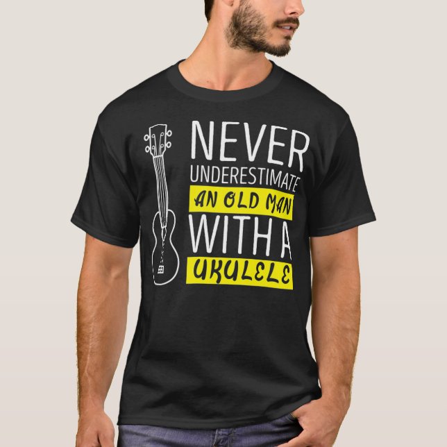 Never underestimate an old man with a ukulele  T-Shirt (Front)