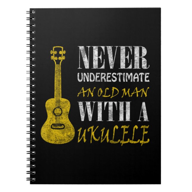Never underestimate an old man with a ukuleleThis  Notebook (Front)