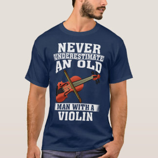 Never Underestimate an Old Man with A Violin T-Shirt