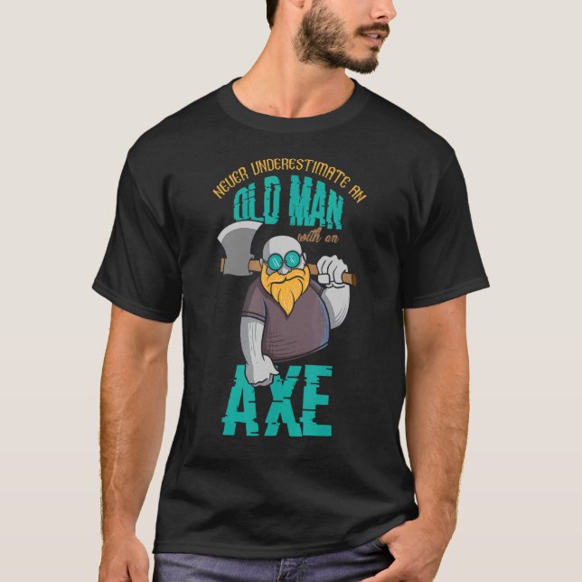 Never Underestimate An Old Man With An Axe Throwin T-Shirt (Front)