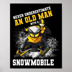 Never Underestimate An Old Man With An Snowmobile  Poster