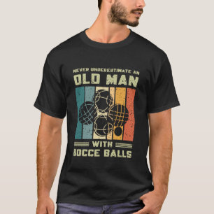 Never Underestimate an Old Man with Bocce Balls Fu T-Shirt
