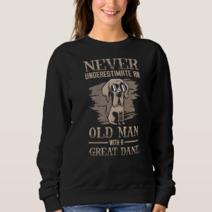 Never Underestimate An Old Man With Great Dane Da Sweatshirt