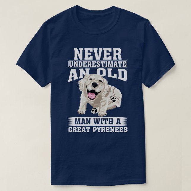 Never Underestimate an Old Man with Great Pyrenees T-Shirt (Design Front)