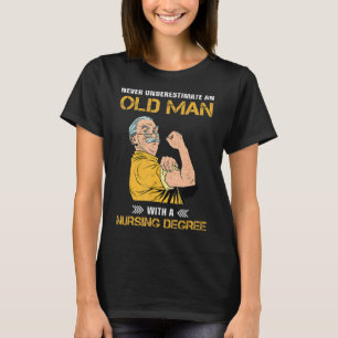 never underestimate an old man with nursing degree T-Shirt