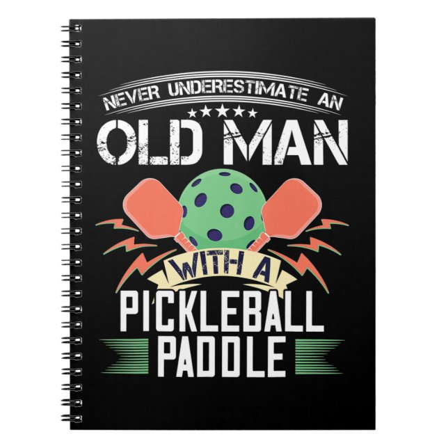 Never Underestimate An Old Man with Pickleball Pad Notebook (Front)