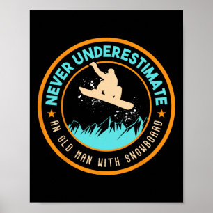 Never Underestimate An Old Man With Snowboard Snow Poster