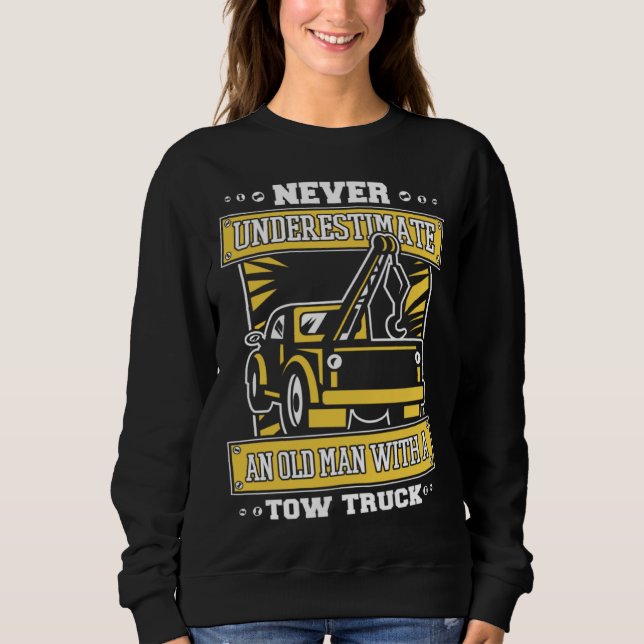 Never Underestimate An Old Man With Tow Truck Tow  Sweatshirt (Front)