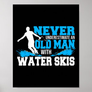 Never Underestimate An Old Man With Water Skis Poster