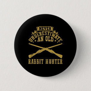 Never Underestimate An Old Rabbit Hunter Rabbit Hu 6 Cm Round Badge
