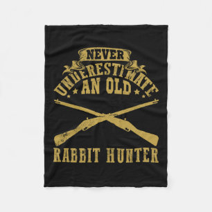 Never Underestimate An Old Rabbit Hunter Rabbit Hu Fleece Blanket