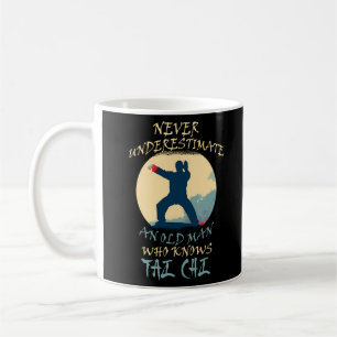 Never Underestimate An Old Who Knows Tai Chi Coffee Mug