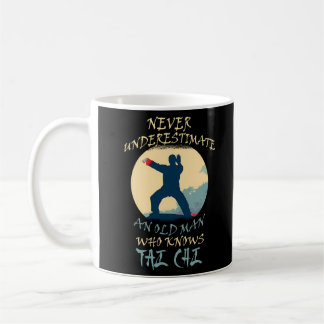 Never Underestimate An Old Who Knows Tai Chi Coffee Mug