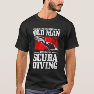Never Underestimate An Old Who Loves Scuba Diving  T-Shirt