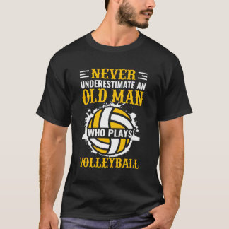 Never Underestimate An Old Who Plays Volleyball T-Shirt