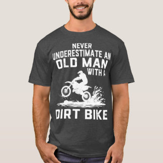 Never Underestimate an Old with a Dirt Bike  1 T-Shirt