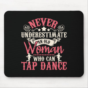 Never Underestimate An Old Woman - Tap Dancing Tap Mouse Pad