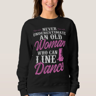 Never Underestimate An Old Woman Who Can Line Danc Sweatshirt