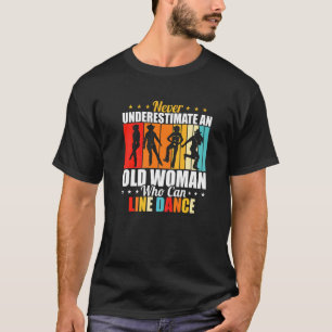 Never Underestimate An Old Woman Who Can Line Danc T-Shirt