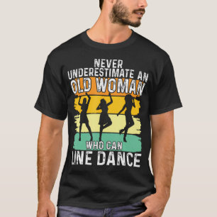 Never Underestimate An Old Woman Who Can Line Danc T-Shirt