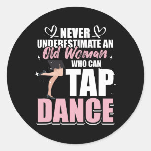 Never Underestimate An Old Woman Who Can Tap Dance Classic Round Sticker