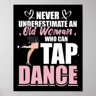 Never Underestimate An Old Woman Who Can Tap Dance Poster