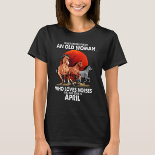 Never Underestimate An Old Woman Who Loves Horses T-Shirt