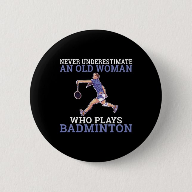 Never Underestimate An Old Woman Who Plays Dminton 6 Cm Round Badge (Front)