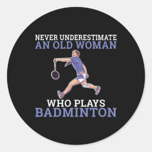 Never Underestimate An Old Woman Who Plays Dminton Classic Round Sticker