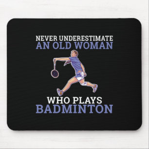 Never Underestimate An Old Woman Who Plays Dminton Mouse Pad