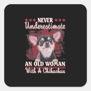 Never Underestimate An Old Woman With A Chihuahua Square Sticker