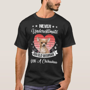 Never Underestimate An Old Woman With A Chihuahua  T-Shirt