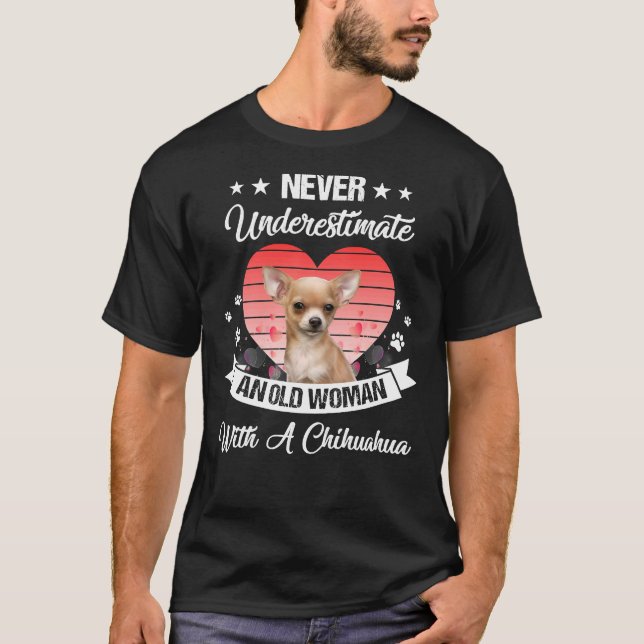 Never Underestimate An Old Woman With A Chihuahua  T-Shirt (Front)