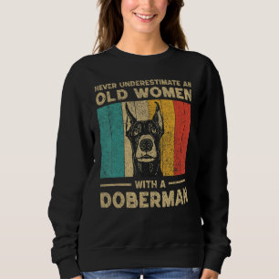 Never Underestimate An Old Women With A Doberman P Sweatshirt