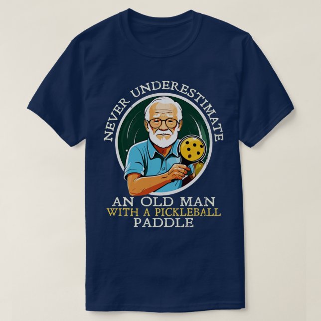 Never Underestimate and Old Man with a Pickleball  T-Shirt (Design Front)