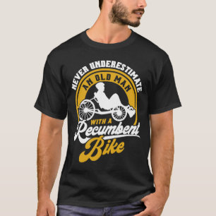 Never Underestimate And Old Man With A Recumbent B T-Shirt