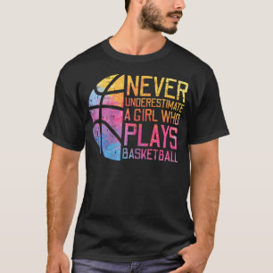 Never Underestimate Girl Plays Basketball Women T-Shirt