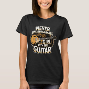 NEVER UNDERESTIMATE GIRL WITH THE GUITAR T-Shirt