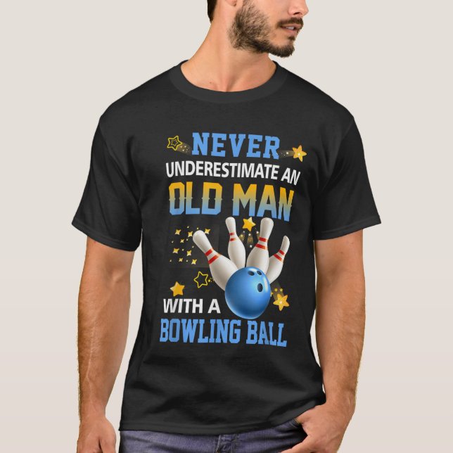 Never Underestimate Old Man Bowling Ball Bowler Te T-Shirt (Front)