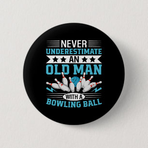 Never Underestimate Old Man Bowling Ball Mens Bowl 6 Cm Round Badge