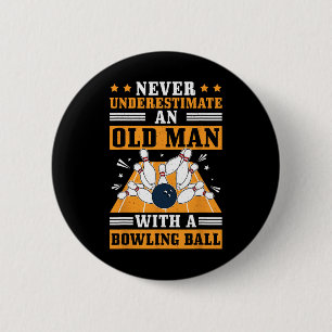 Never Underestimate Old Man Bowling Ball Mens Bowl 6 Cm Round Badge
