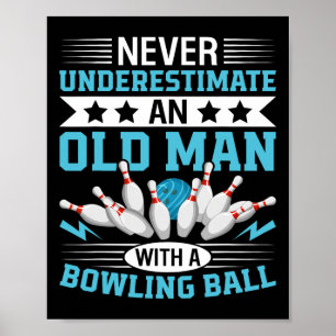 Never Underestimate Old Man Bowling Ball Mens Bowl Poster