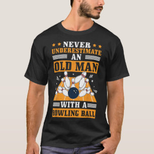 Never Underestimate Old Man Bowling Ball Mens Bowl T-Shirt